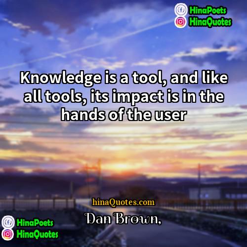 Dan Brown Quotes | Knowledge is a tool, and like all